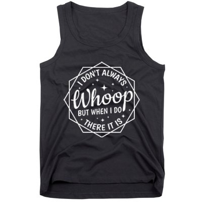 I Dont Always Whoop But When I Do There It Is Vintage Tank Top