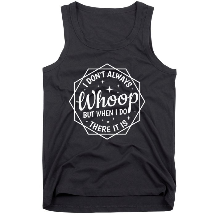 I Dont Always Whoop But When I Do There It Is Vintage Tank Top