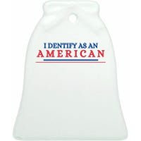 I Dentify As An American Independence Funny July 4th Day Gift For America Lover Ceramic Bell Ornament