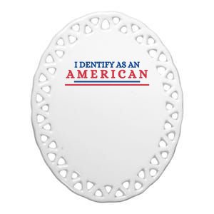 I Dentify As An American Independence Funny July 4th Day Gift For America Lover Ceramic Oval Ornament