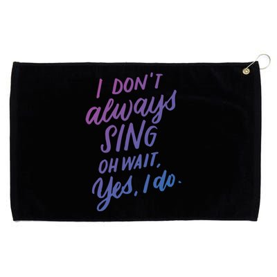 I Dont Always Sing Oh Wait Yes I Do Musical Theater Gift Grommeted Golf Towel