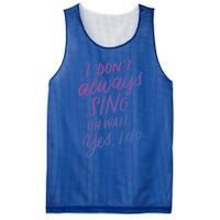 I Dont Always Sing Oh Wait Yes I Do Musical Theater Gift Mesh Reversible Basketball Jersey Tank