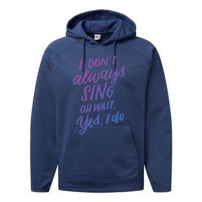 I Dont Always Sing Oh Wait Yes I Do Musical Theater Gift Performance Fleece Hoodie