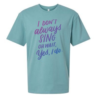 I Dont Always Sing Oh Wait Yes I Do Musical Theater Gift Sueded Cloud Jersey T-Shirt