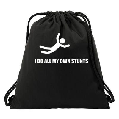 I Do All My Own Stunts Drawstring Bag