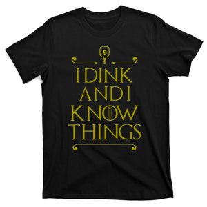 I Dink And I Know Things Funny Pickleball T-Shirt