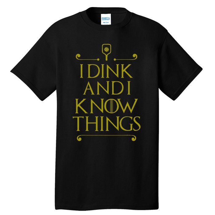 I Dink And I Know Things Funny Pickleball Tall T-Shirt