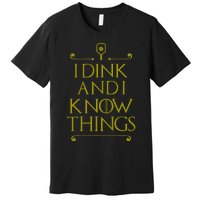 I Dink And I Know Things Funny Pickleball Premium T-Shirt