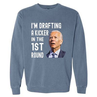 Im Drafting A Kicker In The 1st Round Joe Biden Funny Garment-Dyed Sweatshirt