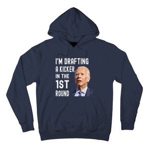 Im Drafting A Kicker In The 1st Round Joe Biden Funny Hoodie