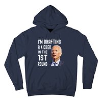 Im Drafting A Kicker In The 1st Round Joe Biden Funny Hoodie