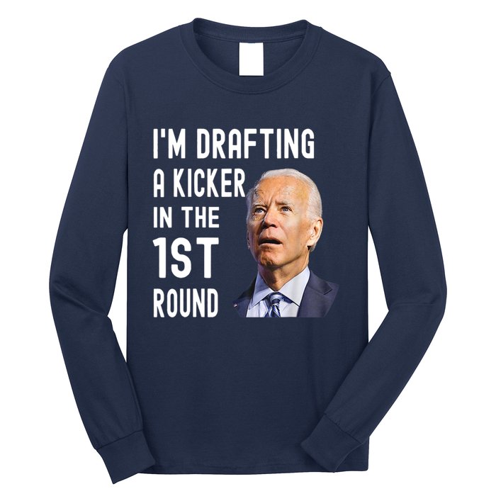 Im Drafting A Kicker In The 1st Round Joe Biden Funny Long Sleeve Shirt