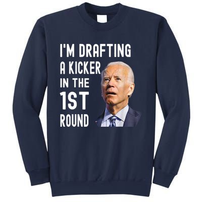 Im Drafting A Kicker In The 1st Round Joe Biden Funny Sweatshirt