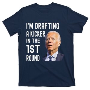 Im Drafting A Kicker In The 1st Round Joe Biden Funny T-Shirt