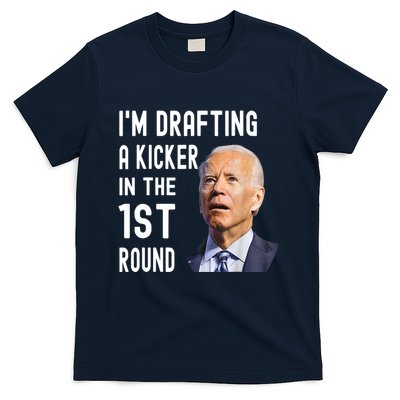 Im Drafting A Kicker In The 1st Round Joe Biden Funny T-Shirt