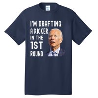 Im Drafting A Kicker In The 1st Round Joe Biden Funny Tall T-Shirt