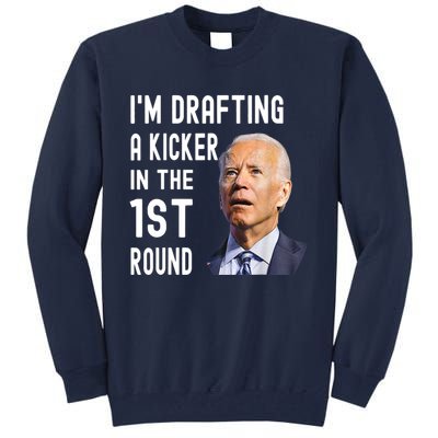 Im Drafting A Kicker In The 1st Round Joe Biden Funny Tall Sweatshirt