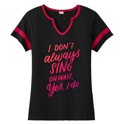 I Dont Always Sing Oh Wait Yes I Do Musical Theater Gift Ladies Halftime Notch Neck Tee