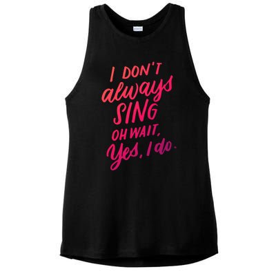 I Dont Always Sing Oh Wait Yes I Do Musical Theater Gift Ladies PosiCharge Tri-Blend Wicking Tank