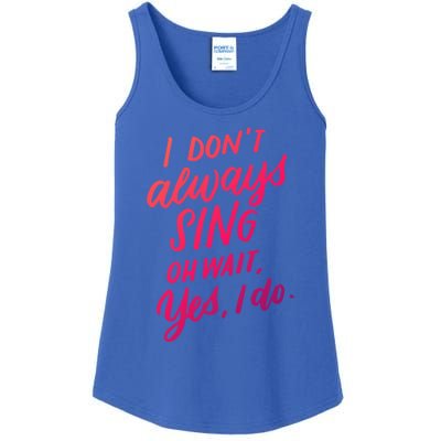 I Dont Always Sing Oh Wait Yes I Do Musical Theater Gift Ladies Essential Tank