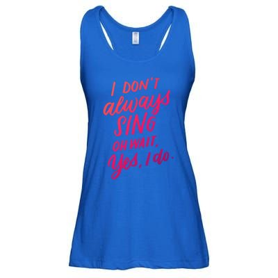 I Dont Always Sing Oh Wait Yes I Do Musical Theater Gift Ladies Essential Flowy Tank