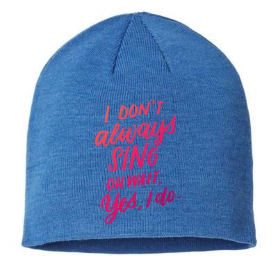 I Dont Always Sing Oh Wait Yes I Do Musical Theater Gift Sustainable Beanie