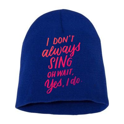 I Dont Always Sing Oh Wait Yes I Do Musical Theater Gift Short Acrylic Beanie