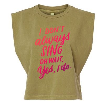 I Dont Always Sing Oh Wait Yes I Do Musical Theater Gift Garment-Dyed Women's Muscle Tee