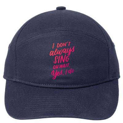 I Dont Always Sing Oh Wait Yes I Do Musical Theater Gift 7-Panel Snapback Hat