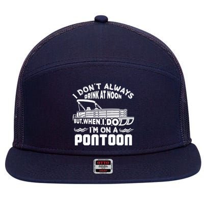 I Don't Always Drink At Noon But When I Do I'm On A Pontoon 7 Panel Mesh Trucker Snapback Hat