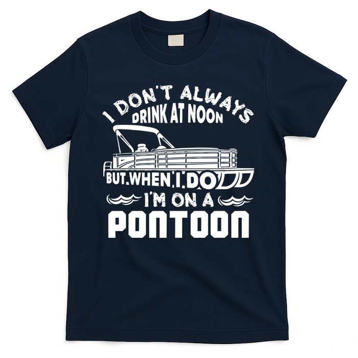 I Don't Always Drink At Noon But When I Do I'm On A Pontoon T-Shirt