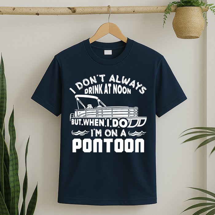 I Don't Always Drink At Noon But When I Do I'm On A Pontoon T-Shirt