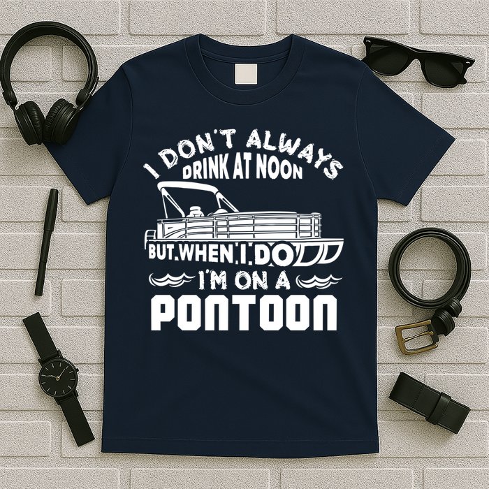 I Don't Always Drink At Noon But When I Do I'm On A Pontoon T-Shirt