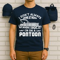 I Don't Always Drink At Noon But When I Do I'm On A Pontoon T-Shirt