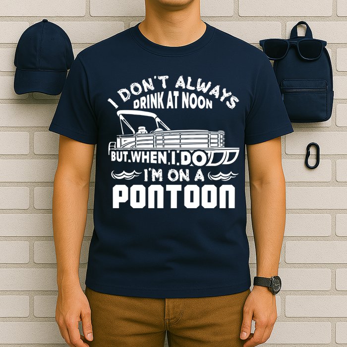I Don't Always Drink At Noon But When I Do I'm On A Pontoon T-Shirt