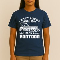 I Don't Always Drink At Noon But When I Do I'm On A Pontoon T-Shirt