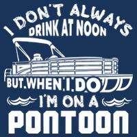 I Don't Always Drink At Noon But When I Do I'm On A Pontoon T-Shirt