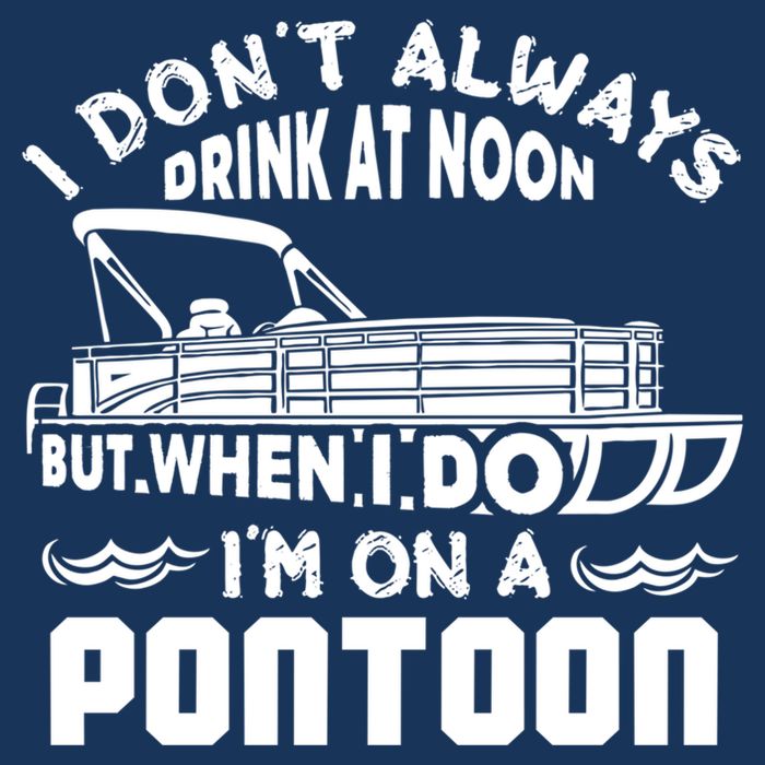 I Don't Always Drink At Noon But When I Do I'm On A Pontoon T-Shirt