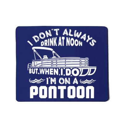 I Don't Always Drink At Noon But When I Do I'm On A Pontoon Mousepad