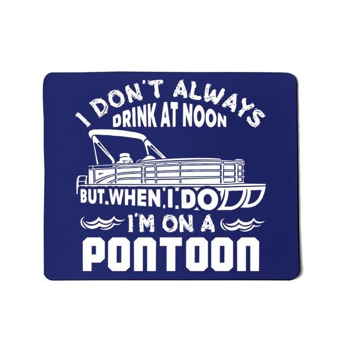 I Don't Always Drink At Noon But When I Do I'm On A Pontoon Mousepad