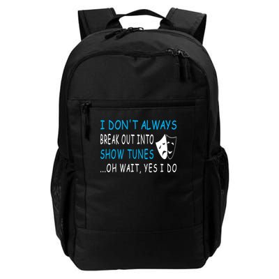 I Dont Always Break Out Into Show Tunes Funny Daily Commute Backpack