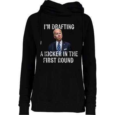 Im Drafting A Kicker In The 1st Round Joe Biden Funny Womens Funnel Neck Pullover Hood