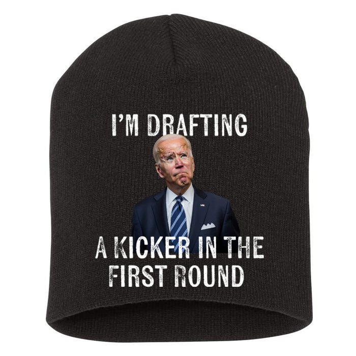 Im Drafting A Kicker In The 1st Round Joe Biden Funny Short Acrylic Beanie