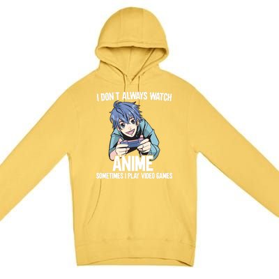 I Dont Always Watch Anime Sometimes I Play Video Games Gift Premium Pullover Hoodie