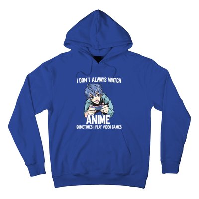 I Dont Always Watch Anime Sometimes I Play Video Games Gift Hoodie