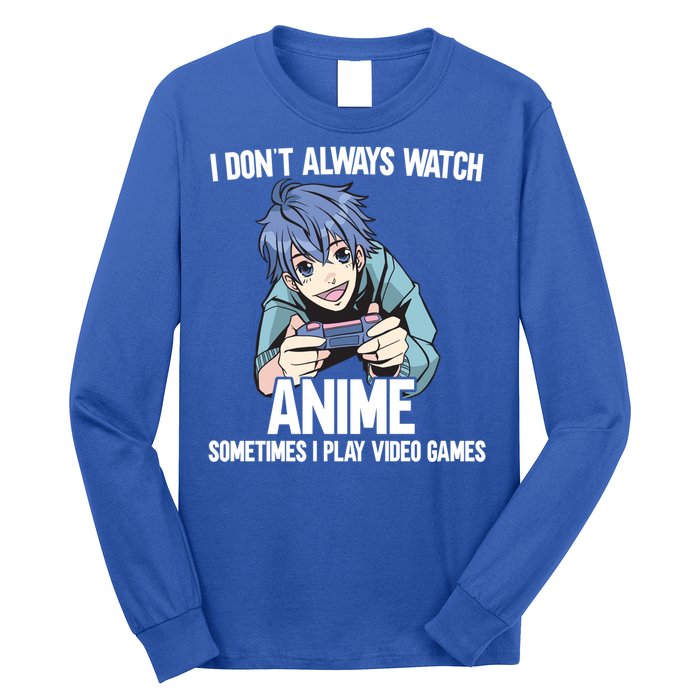 I Dont Always Watch Anime Sometimes I Play Video Games Gift Long Sleeve Shirt