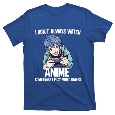 I Dont Always Watch Anime Sometimes I Play Video Games Gift T-Shirt