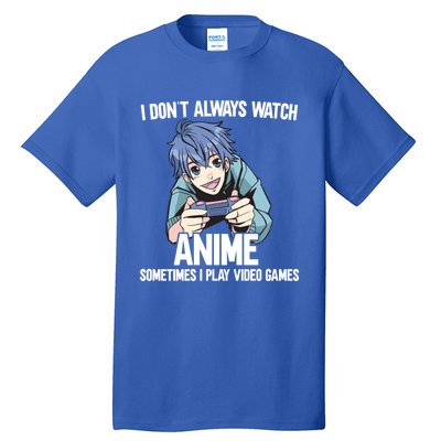 I Dont Always Watch Anime Sometimes I Play Video Games Gift Tall T-Shirt