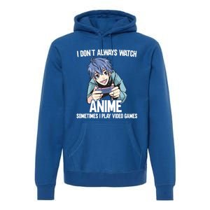 I Dont Always Watch Anime Sometimes I Play Video Games Gift Premium Hoodie