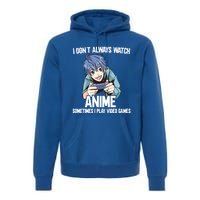 I Dont Always Watch Anime Sometimes I Play Video Games Gift Premium Hoodie